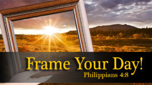 frame your day with phil 4:8. Right thinking for a better more productive day